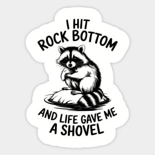 I Hit Rock Bottom and Life Gave Me a Shovel Sassy Humor Sticker